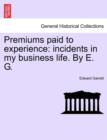 Premiums Paid to Experience : Incidents in My Business Life. by E. G. - Book