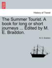 The Summer Tourist. a Book for Long or Short Journeys ... Edited by M. E. Braddon. - Book