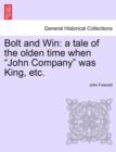 Bolt and Win : A Tale of the Olden Time When "John Company" Was King, Etc. - Book