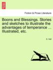 Boons and Blessings. Stories and Sketches to Illustrate the Advantages of Temperance ... Illustrated, Etc. - Book