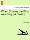 When Charles the First Was King. [A Novel.] - Book