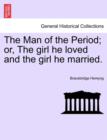 The Man of the Period; or, The girl he loved and the girl he married. - Book