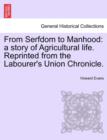 From Serfdom to Manhood : A Story of Agricultural Life. Reprinted from the Labourer's Union Chronicle. - Book