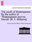 The Youth of Shakespeare. by the Author of "Shakespeare and His Friends" [R. F. Williams]. - Book