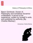 Baron Grimbosh, Doctor of Philosophy and Sometime Governor of Barataria. a Record of His Experience, Written by Himself in Exile, and Published by Authority. [By Charles MacKay.] - Book