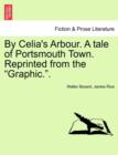 By Celia's Arbour. a Tale of Portsmouth Town. Reprinted from the Graphic.. Vol. III - Book