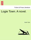 Logie Town. a Novel. Vol. III. - Book