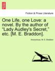 One Life, One Love : A Novel. by the Author of "Lady Audley's Secret," Etc. [M. E. Braddon]. - Book