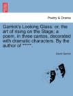 Garrick's Looking Glass : Or, the Art of Rising on the Stage; A Poem, in Three Cantos, Decorated with Dramatic Characters. by the Author of *****. - Book