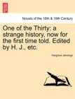 One of the Thirty : A Strange History, Now for the First Time Told. Edited by H. J., Etc. - Book