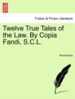 Twelve True Tales of the Law. by Copia Fandi, S.C.L. - Book