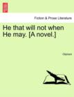He That Will Not When He May. [A Novel.] - Book