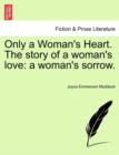 Only a Woman's Heart. the Story of a Woman's Love : A Woman's Sorrow. - Book