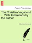 The Christian Vagabond ... with Illustrations by the Author. - Book