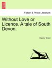 Without Love or Licence. a Tale of South Devon. - Book