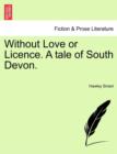 Without Love or Licence. a Tale of South Devon. - Book