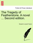 The Tragedy of Featherstone. a Novel ... Second Edition. - Book