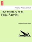 The Mystery of M. Felix. a Novel. - Book