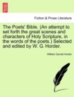 The Poets' Bible. (An attempt to set forth the great scenes and characters of Holy Scripture, in the words of the poets.) Selected and edited by W. G. Horder. New and Revised Edition - Book