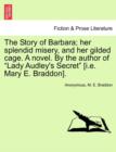The Story of Barbara; Her Splendid Misery, and Her Gilded Cage. a Novel. by the Author of "Lady Audley's Secret" [I.E. Mary E. Braddon]. - Book