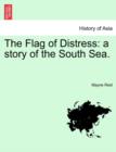 The Flag of Distress : A Story of the South Sea. - Book