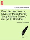 One Life, One Love : A Novel. by the Author of "Lady Audley's Secret," Etc. [M. E. Braddon]. - Book