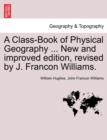 A Class-Book of Physical Geography ... New and Improved Edition, Revised by J. Francon Williams. Vol.I - Book