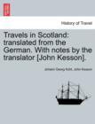 Travels in Scotland : Translated from the German. with Notes by the Translator [John Kesson]. - Book