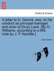 A Letter to D. Garrick, Esq. on His Conduct as Principal Manager and Actor at Drury Lane. [By D. Williams, According to a Ms. Note by J. P. Kemble.] - Book
