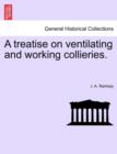 A Treatise on Ventilating and Working Collieries. - Book
