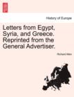 Letters from Egypt, Syria, and Greece. Reprinted from the General Advertiser. - Book
