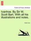Ivanhoe. by Sir W. Scott Bart. with All His Illustrations and Notes. - Book