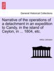 Narrative of the Operations of a Detachment in an Expedition to Candy, in the Island of Ceylon, in ... 1804, Etc. - Book