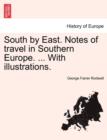 South by East. Notes of Travel in Southern Europe. ... with Illustrations. - Book