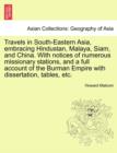 Travels in South-Eastern Asia, Embracing Hindustan, Malaya, Siam, and China. with Notices of Numerous Missionary Stations, and a Full Account of the Burman Empire with Dissertation, Tables, Etc. - Book