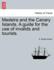 Medeira and the Canary Islands. a Guide for the Use of Invalids and Tourists. - Book