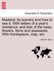 Madeira : Its Scenery and How to See It. with Letters of a Year's Residence, and Lists of the Trees, Flowers, Ferns and Seaweeds. with Frontispiece, Map, Etc. - Book