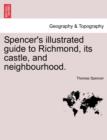 Spencer's Illustrated Guide to Richmond, Its Castle, and Neighbourhood. - Book