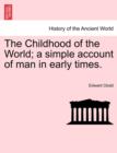 The Childhood of the World; A Simple Account of Man in Early Times.Vol.I - Book