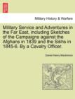 Military Service and Adventures in the Far East, Including Sketches of the Campaigns Against the Afghans in 1839 and the Sikhs in 1845-6. by a Cavalry Officer. - Book