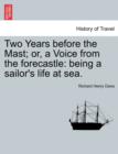 Two Years Before the Mast; Or, a Voice from the Forecastle : Being a Sailor's Life at Sea. - Book