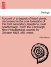 Account of a Deposit of Fossil Plants, Discovered in the Coal Formation of the Third Secondary Limestone, Near Scarborough. from the Edinburgh New Philosophical Journal for October 1828. Ms. Notes. - Book