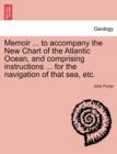 Memoir ... to Accompany the New Chart of the Atlantic Ocean, and Comprising Instructions ... for the Navigation of That Sea, Etc. - Book