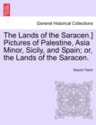 The Lands of the Saracen.] Pictures of Palestine, Asia Minor, Sicily, and Spain; Or, the Lands of the Saracen. - Book