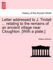 Letter Addressed to J. Tindall ... Relating to the Remains of an Ancient Village Near Cloughton. [With a Plate.] - Book
