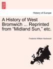 A History of West Bromwich ... Reprinted from Midland Sun, Etc. - Book