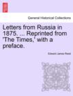 Letters from Russia in 1875. ... Reprinted from 'The Times, ' with a Preface. - Book