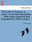 The Lake of Geneva, a Poem, Moral and Descriptive ... with Notes Historical and Biographical. [With a Map.] - Book