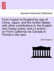 From Ceylon to England by Way of China, Japan, and the United States; With Other Contributions to the English and Ceylon Press; And a Lecture ... on from California Via Canada to Florida in the Cars. - Book