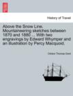 Above the Snow Line. Mountaineering Sketches Between 1870 and 1880 ... with Two Engravings by Edward Whymper and an Illustration by Percy Macquoid. - Book